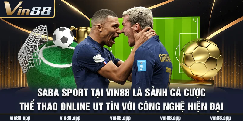 SABA Sport tại Vin88 là sảnh cá cược thể thao online uy tín với công nghệ hiện đại