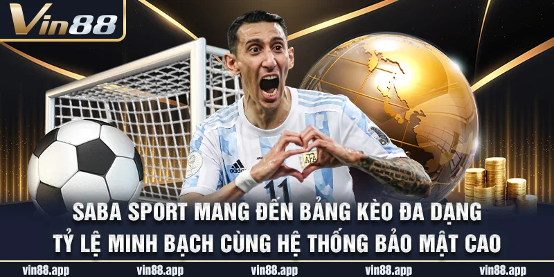 SABA Sport mang đến bảng kèo đa dạng, tỷ lệ minh bạch cùng hệ thống bảo mật cao