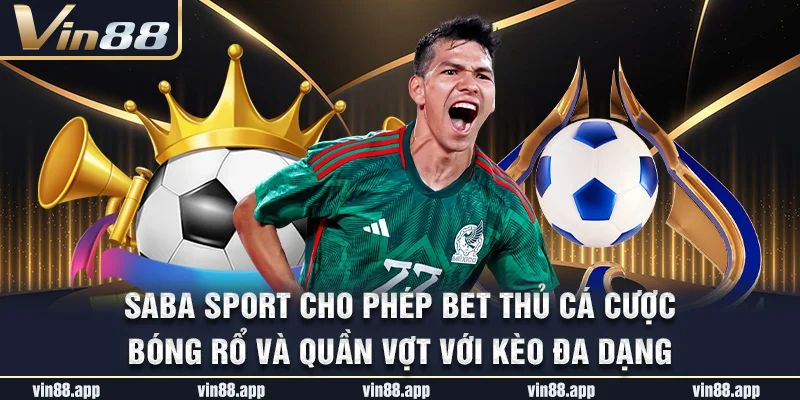 SABA Sport cho phép bet thủ cá cược bóng rổ và quần vợt với kèo đa dạng