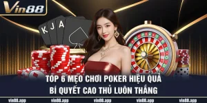 Top 6 Mẹo Chơi Poker Hiệu Quả – Bí Quyết Cao Thủ Luôn Thắng
